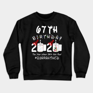 67th Birthday 2020 The Year When Shit Got Real Quarantined Crewneck Sweatshirt